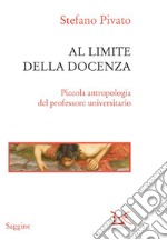 Al limite della docenza. Piccola antropologia del professore universitario. E-book. Formato PDF