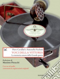 Voci della vittoria. La memoria sonora della grande guerra. E-book. Formato PDF ebook di Piero Cavallari