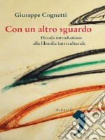 Con un altro sguardo: Piccola introduzione alla filosofia interculturale. E-book. Formato PDF ebook