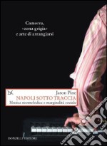 Napoli sotto traccia. Musica neomelodica e marginalità sociale. E-book. Formato PDF ebook