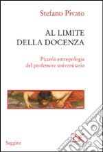 Al limite della docenza. Piccola antropologia del professore universitario. E-book. Formato EPUB ebook