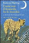 Come mai il leopardo ha le macchie e altre sei «Storie proprio così». E-book. Formato EPUB ebook