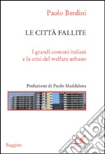 Le città fallite. I grandi comuni italiani e la crisi del welfare urbano. E-book. Formato EPUB ebook