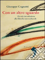 Con un altro sguardo: Piccola introduzione alla filosofia interculturale. E-book. Formato EPUB ebook