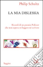 La mia dislessia. Ricordi di un premio Pulitzer che non sapeva né leggere né scrivere. E-book. Formato EPUB ebook