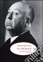 Io, Hitchcock: Il maestro del brivido si racconta. E-book. Formato EPUB ebook