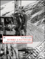 Morire a Mattmark: L'ultima tragedia dell'emigrazione italiana. E-book. Formato EPUB ebook