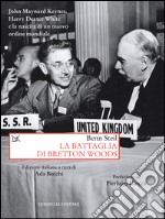 La battaglia di Bretton Woods. John Maynard Keynes, Harry Dexter White e la nascita di un nuovo ordine mondiale. E-book. Formato EPUB