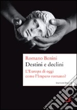 Destini e declini. L'Europa di oggi come l'Impero romano?. E-book. Formato EPUB ebook