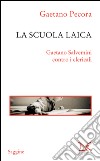 La scuola laica: Gaetano Salvemini contro i clericali. E-book. Formato EPUB ebook di Gaetano Pecora