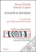 Scusate il ritardo: Una proposta per il Mezzogiorno d'Europa. E-book. Formato EPUB ebook