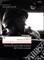 La nostra cruda logica: Testimonianze di soldati israeliani dai Territori occupati. E-book. Formato EPUB