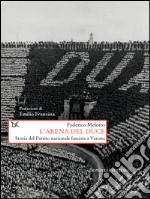 L'arena del duce: Storia del Partito nazionale fascista a Verona. E-book. Formato EPUB ebook