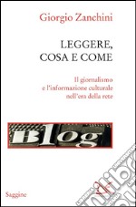 Leggere, cosa e come: Il giornalismo e l'informazione culturale nell'era della rete. E-book. Formato EPUB ebook