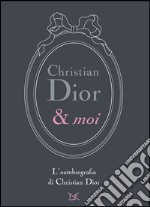 Christian Dior & moi: L'autobiografia di Christian Dior. E-book. Formato EPUB ebook