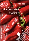 Storia del peperoncino: Cibi, simboli e culture tra Mediterraneo e mondo. E-book. Formato EPUB ebook