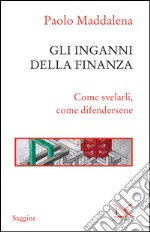 Gli inganni della finanza: Come svelarli, come difendersene. E-book. Formato EPUB ebook