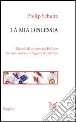 La mia dislessia: Ricordi di un premio Pulitzer che non sapeva né leggere né scrivere. E-book. Formato EPUB ebook