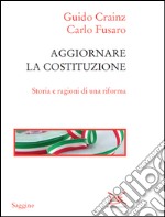 Aggiornare la Costituzione: Storia e ragioni di una riforma. E-book. Formato EPUB ebook