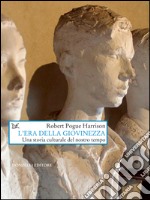 L'era della giovinezza: Una storia culturale del nostro tempo. E-book. Formato EPUB ebook