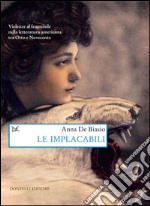 Le implacabili: Violenze al femminile nella letteratura americana tra Otto e Novecento. E-book. Formato EPUB ebook