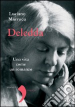 Deledda: Una vita come un romanzo. E-book. Formato EPUB ebook