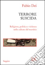 Terrore suicida: Religione, politica e violenza nel culture del martirio. E-book. Formato EPUB