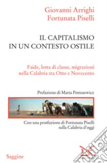 Il capitalismo in un contesto ostile: Faide, lotta di classe, migrazioni nella Calabria tra Otto e Novecento. E-book. Formato EPUB ebook di Giovanni Arrighi