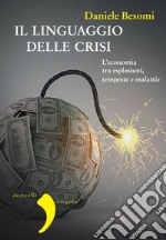 Il linguaggio delle crisi: L'economia tra esplosioni, tempeste e malattie. E-book. Formato EPUB ebook