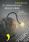 Il linguaggio delle crisi: L'economia tra esplosioni, tempeste e malattie. E-book. Formato EPUB ebook di Daniele Besomi