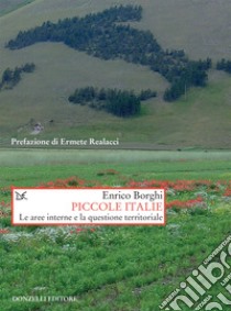 Piccole Italie: Le aree interne e la questione territoriale. E-book. Formato EPUB ebook di Enrico Borghi