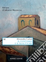 Il fantasma e il seduttore: Ritratto di Salvatore Mannuzzu. E-book. Formato EPUB