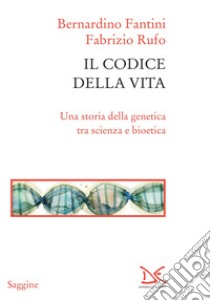 Il codice della vita: Una storia della genetica tra scienza e bioetica. E-book. Formato EPUB ebook di Bernardino Fantini