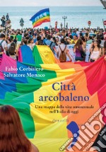 Città arcobaleno: Una mappa della vita omosessuale nell'Italia di oggi. E-book. Formato EPUB ebook