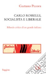 Carlo Rosselli, socialista e liberale: Bilancio critico di un grande italiano. E-book. Formato EPUB