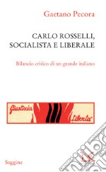 Carlo Rosselli, socialista e liberale: Bilancio critico di un grande italiano. E-book. Formato EPUB ebook