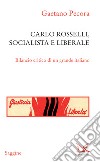 Carlo Rosselli, socialista e liberale: Bilancio critico di un grande italiano. E-book. Formato EPUB ebook di Gaetano Pecora