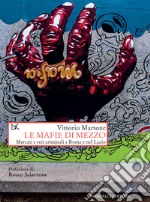 Le mafie di mezzo: Mercati e reti criminali a Roma e nel Lazio. E-book. Formato EPUB ebook