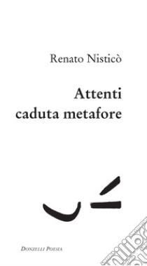 Attenti caduta metafore. E-book. Formato EPUB ebook di Renato Nisticò