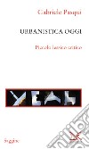 Urbanistica oggi: Piccolo lessico critico. E-book. Formato EPUB ebook