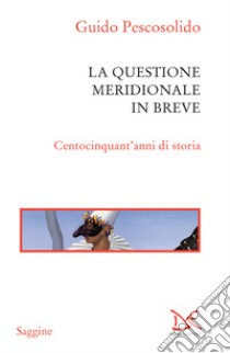 La questione meridionale in breve: Centocinquant'anni di storia. E-book. Formato EPUB ebook di Guido Pescosolido