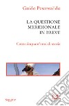 La questione meridionale in breve: Centocinquant'anni di storia. E-book. Formato EPUB ebook di Guido Pescosolido