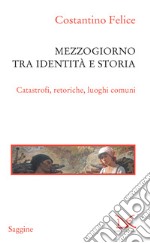 Mezzogiorno tra identità e storia: Catastrofi, retoriche, luoghi comuni. E-book. Formato EPUB
