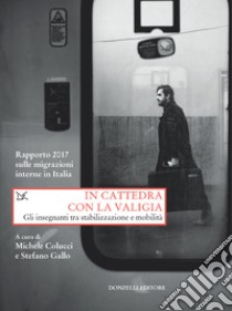 In cattedra con la valigia: Gli insegnanti tra stabilizzazione e mobilità. E-book. Formato EPUB ebook di Michele Colucci