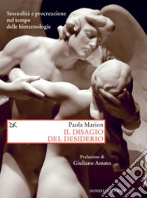 Il disagio del desiderio: Sessualità e procreazione nel tempo delle biotecnologie. E-book. Formato EPUB ebook di Paola Marion