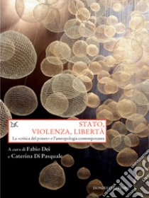 Stato, violenza, libertà: La «critica del potere» e l'antropologia contemporanea. E-book. Formato EPUB ebook di Fabio Dei