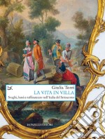 La vita in villa: Svaghi, lussi e raffinatezze nell'Italia del Settecento. E-book. Formato EPUB ebook