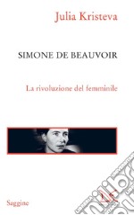 Simone de Beauvoir: La rivoluzione del femminile. E-book. Formato EPUB ebook