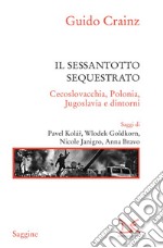 Il sessantotto sequestrato: Cecoslovacchia, Polonia, Jugoslavia e dintorni. E-book. Formato EPUB ebook