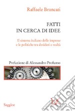 Fatti in cerca di idee: Il sistema italiano delle imprese e le politiche tra desideri e realtà. E-book. Formato EPUB ebook